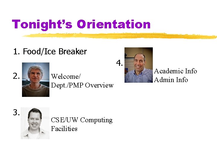 Tonight’s Orientation 1. Food/Ice Breaker 4. 2. 3. Welcome/ Dept. /PMP Overview CSE/UW Computing