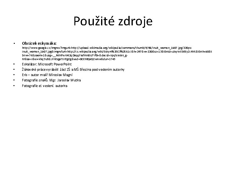 Použité zdroje • Obrázek eskymáka: http: //www. google. cz/imgres? imgurl=http: //upload. wikimedia. org/wikipedia/commons/thumb/6/68/Inuit_women_1907. jpg/220