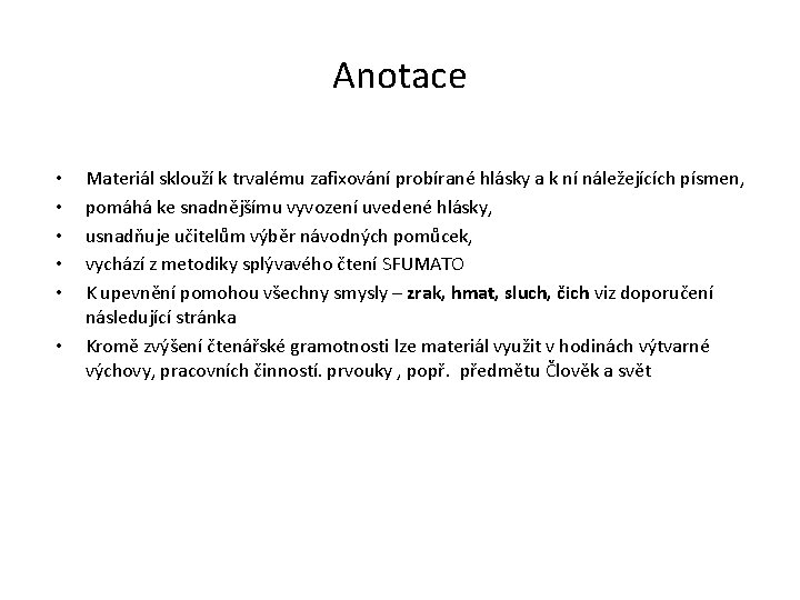 Anotace • • • Materiál sklouží k trvalému zafixování probírané hlásky a k ní