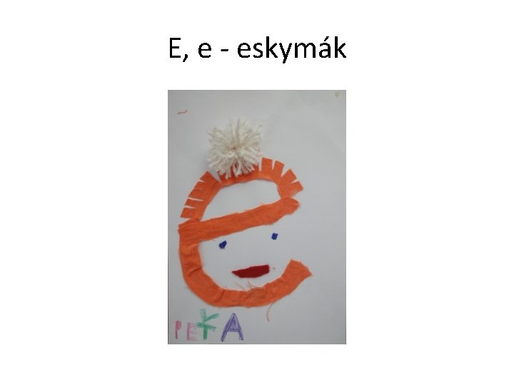 E, e - eskymák 