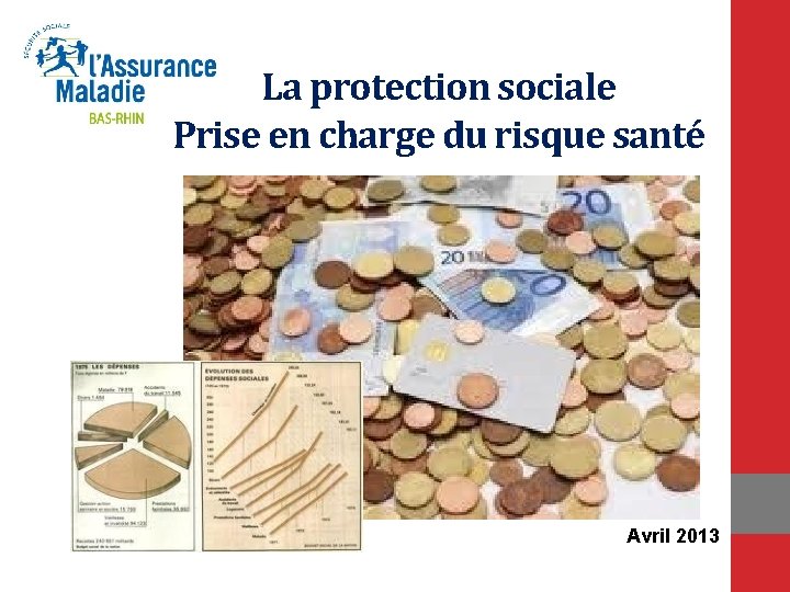 La protection sociale Prise en charge du risque santé Avril 2013 