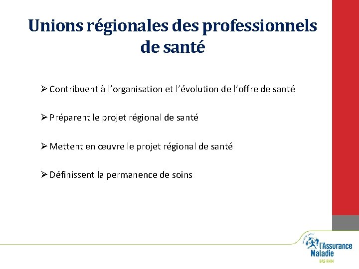 Unions régionales des professionnels de santé Ø Contribuent à l’organisation et l’évolution de l’offre