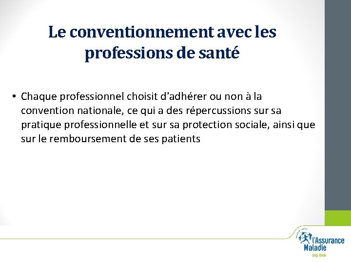 Le conventionnement avec les professions de santé • Chaque professionnel choisit d'adhérer ou non