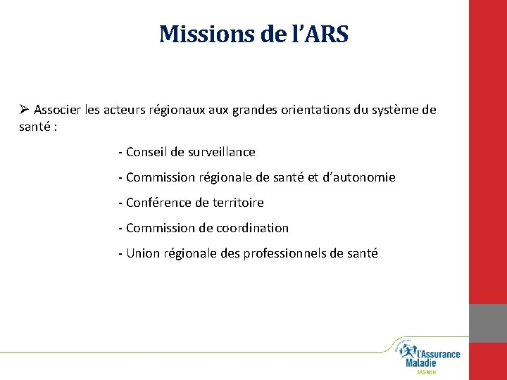 Missions de l’ARS Ø Associer les acteurs régionaux grandes orientations du système de santé