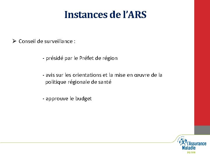 Instances de l’ARS Ø Conseil de surveillance : - présidé par le Préfet de