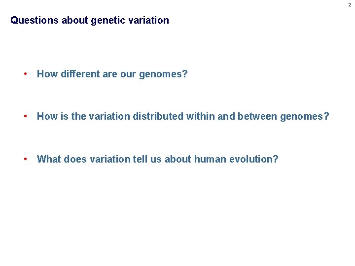 2 Questions about genetic variation • How different are our genomes? • How is