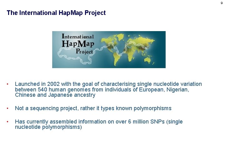 9 The International Hap. Map Project • Launched in 2002 with the goal of