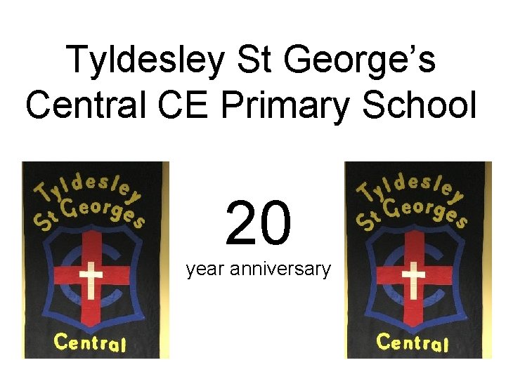Tyldesley St George’s Central CE Primary School 20 year anniversary Tyldesley St George’s Central CE Primary School 20 year anniversary