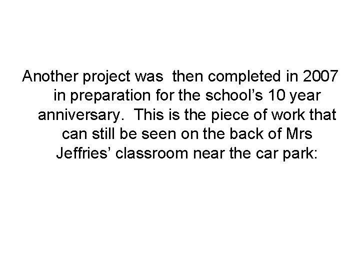 Another project was then completed in 2007 in preparation for the school’s 10 year Another project was then completed in 2007 in preparation for the school’s 10 year