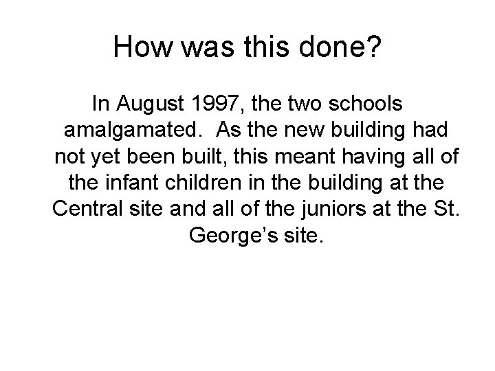 How was this done? In August 1997, the two schools amalgamated. As the new How was this done? In August 1997, the two schools amalgamated. As the new