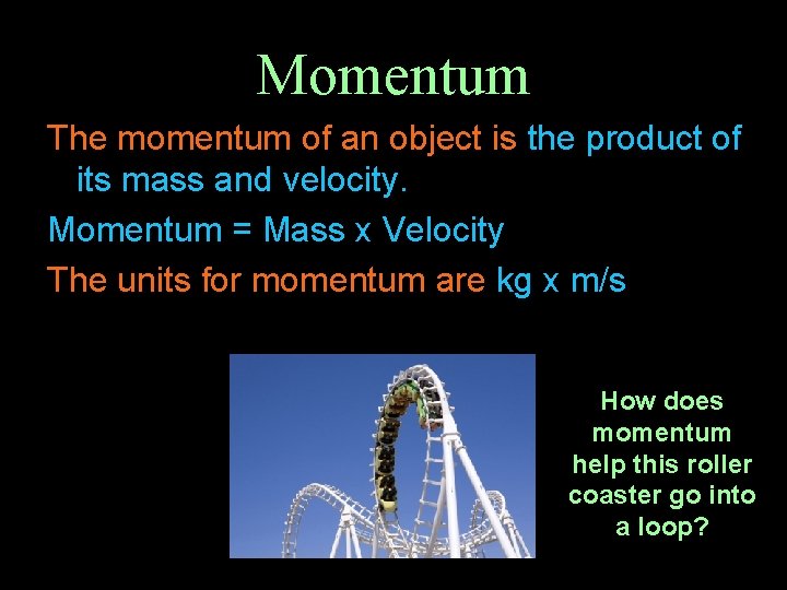 Momentum The momentum of an object is the product of its mass and velocity.