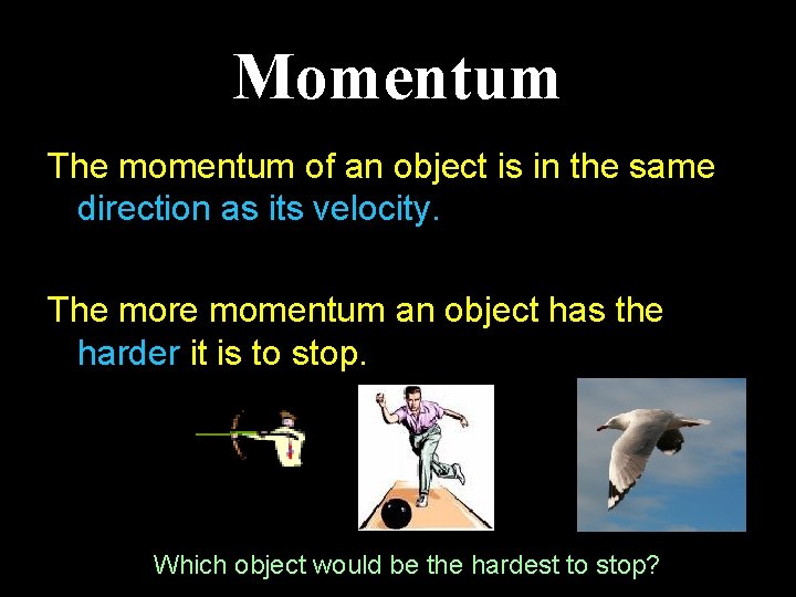 Momentum The momentum of an object is in the same direction as its velocity.