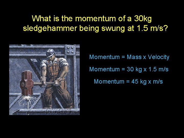 What is the momentum of a 30 kg sledgehammer being swung at 1. 5