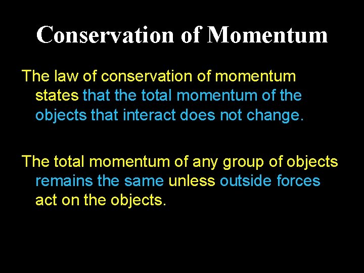 Conservation of Momentum The law of conservation of momentum states that the total momentum
