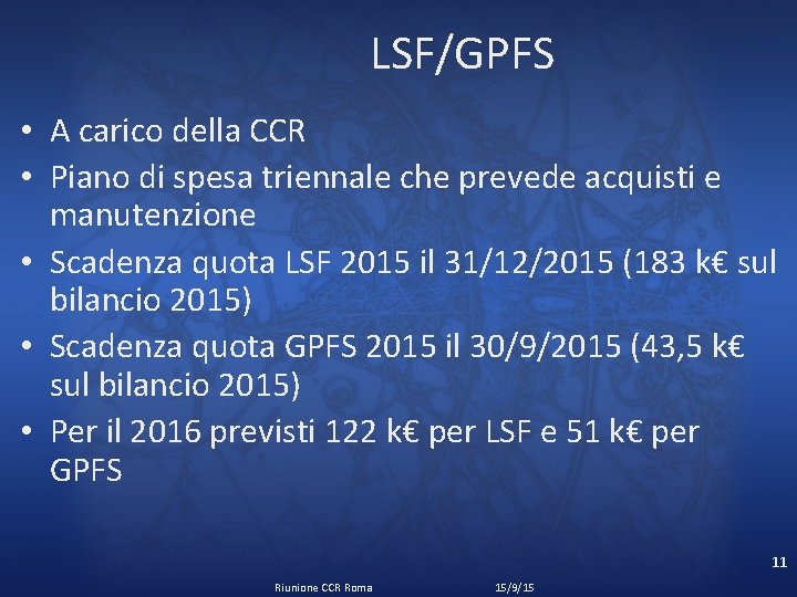 LSF/GPFS • A carico della CCR • Piano di spesa triennale che prevede acquisti