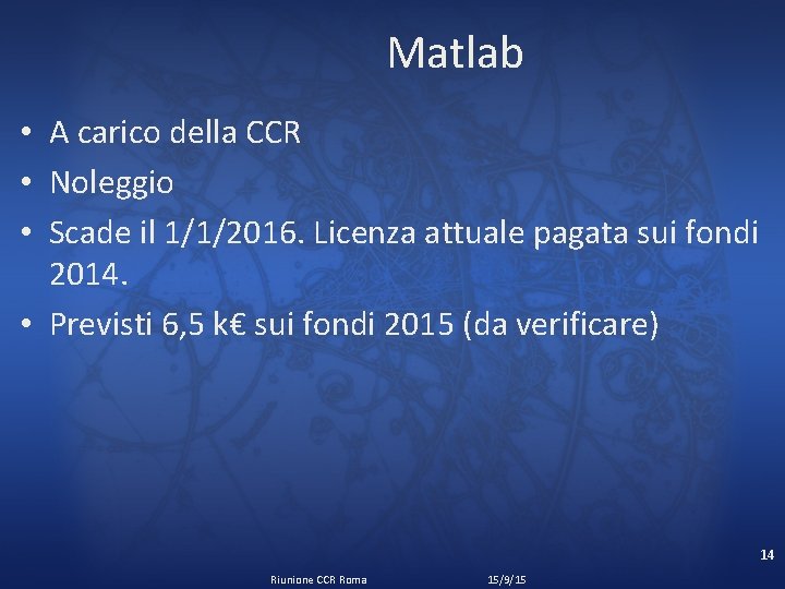 Matlab • A carico della CCR • Noleggio • Scade il 1/1/2016. Licenza attuale