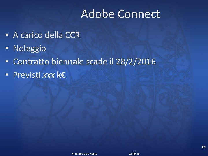 Adobe Connect • • A carico della CCR Noleggio Contratto biennale scade il 28/2/2016