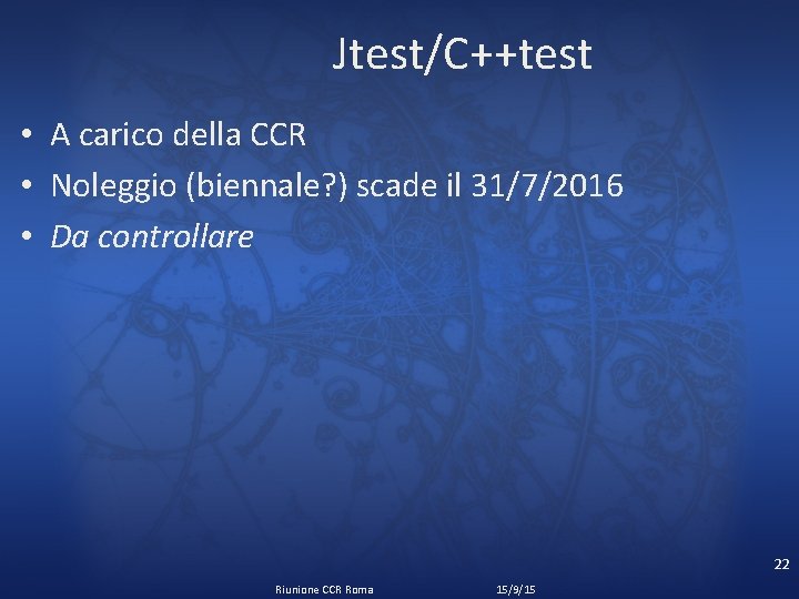 Jtest/C++test • A carico della CCR • Noleggio (biennale? ) scade il 31/7/2016 •