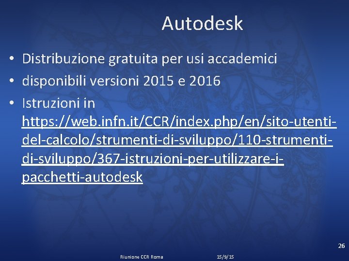 Autodesk • Distribuzione gratuita per usi accademici • disponibili versioni 2015 e 2016 •
