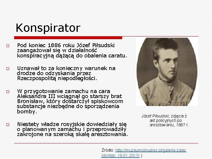 Konspirator o o Pod koniec 1886 roku Józef Piłsudski zaangażował się w działalność konspiracyjną
