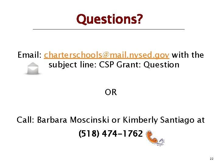 Questions? Email: charterschools@mail. nysed. gov with the subject line: CSP Grant: Question OR Call: