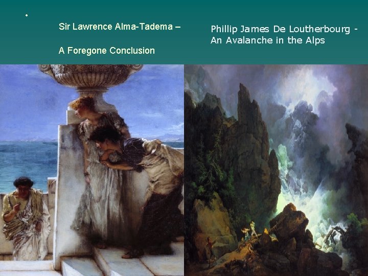  • Sir Lawrence Alma-Tadema – A Foregone Conclusion Phillip James De Loutherbourg -
