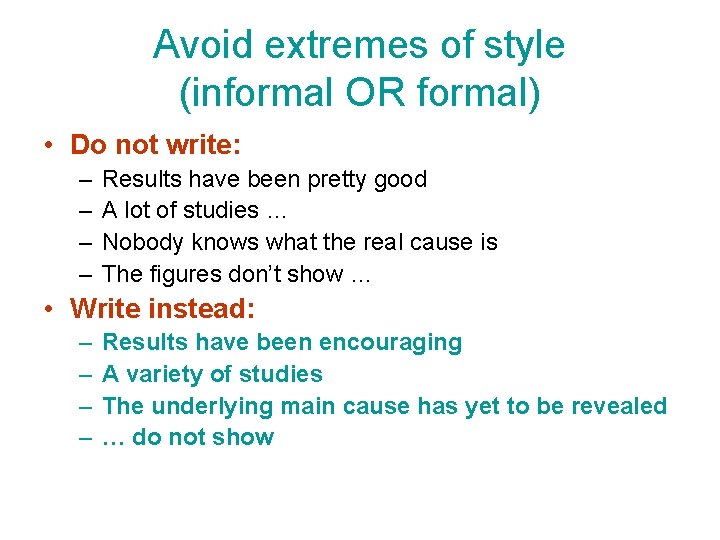 Avoid extremes of style (informal OR formal) • Do not write: – – Results