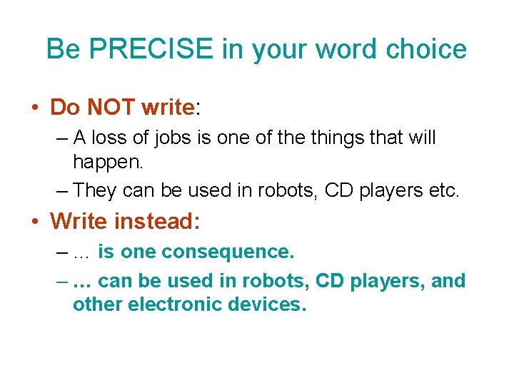 Be PRECISE in your word choice • Do NOT write: – A loss of