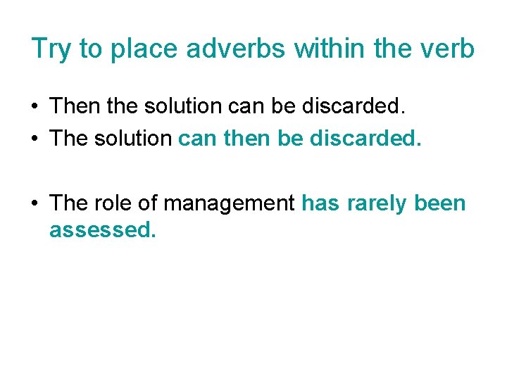 Try to place adverbs within the verb • Then the solution can be discarded.