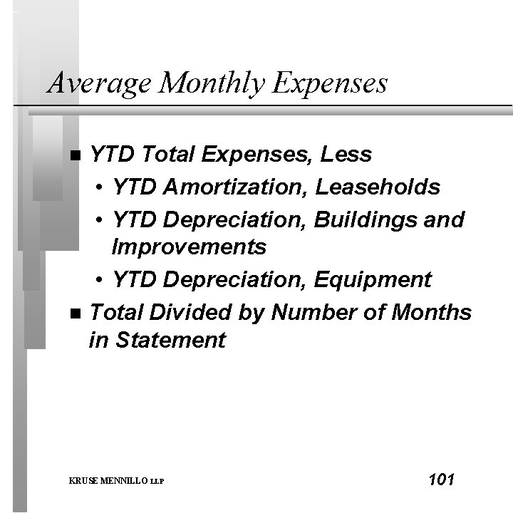 Average Monthly Expenses YTD Total Expenses, Less • YTD Amortization, Leaseholds • YTD Depreciation,