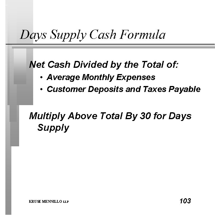 Days Supply Cash Formula Net Cash Divided by the Total of: • Average Monthly