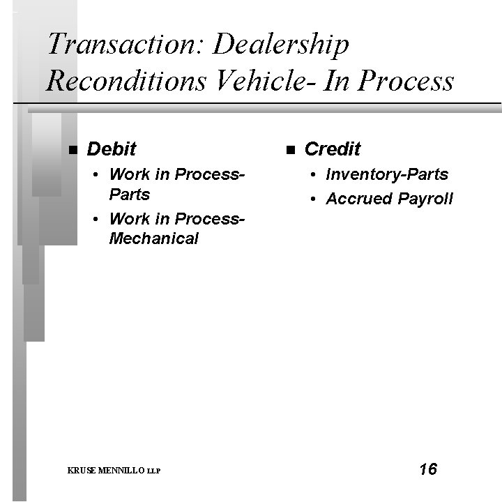 Transaction: Dealership Reconditions Vehicle- In Process n Debit • Work in Process. Parts •