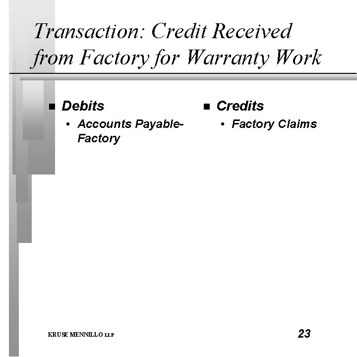Transaction: Credit Received from Factory for Warranty Work n Debits • Accounts Payable. Factory