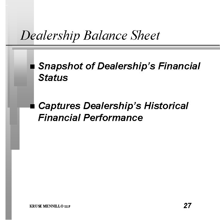 Dealership Balance Sheet n Snapshot of Dealership’s Financial Status n Captures Dealership’s Historical Financial