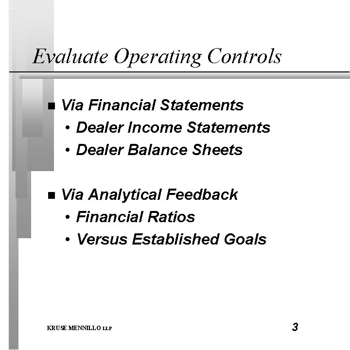 Evaluate Operating Controls n Via Financial Statements • Dealer Income Statements • Dealer Balance