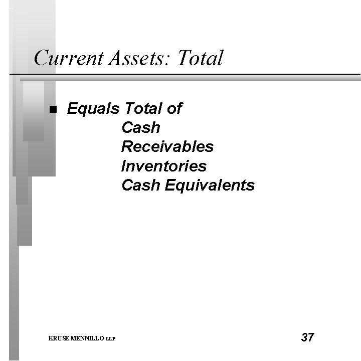 Current Assets: Total n Equals Total of Cash Receivables Inventories Cash Equivalents KRUSE MENNILLO