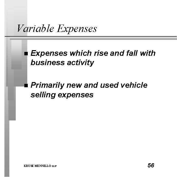 Variable Expenses n Expenses which rise and fall with business activity n Primarily new