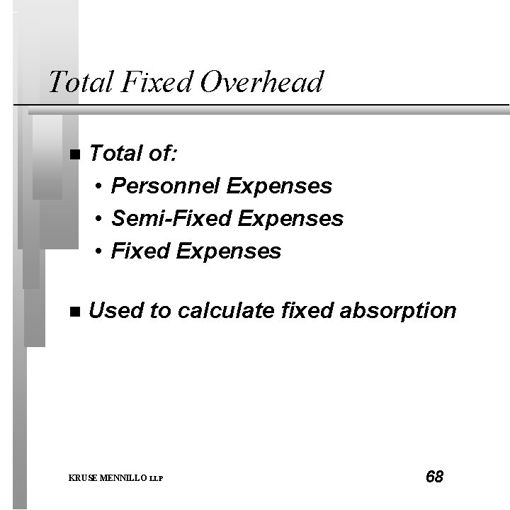 Total Fixed Overhead n Total of: • Personnel Expenses • Semi-Fixed Expenses • Fixed