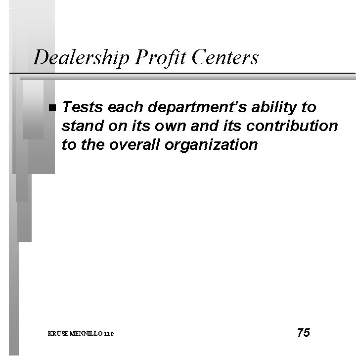 Dealership Profit Centers n Tests each department’s ability to stand on its own and