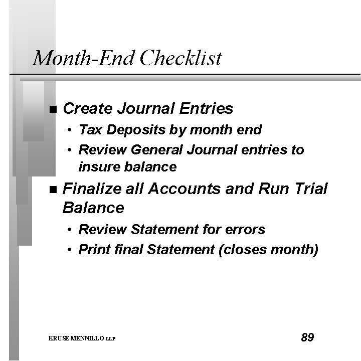 Month-End Checklist n Create Journal Entries • Tax Deposits by month end • Review