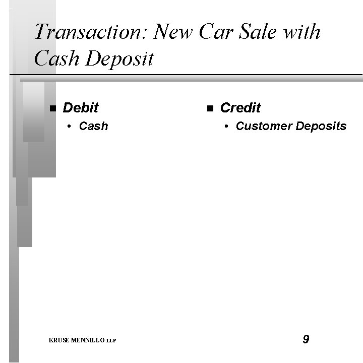 Transaction: New Car Sale with Cash Deposit n Debit • Cash KRUSE MENNILLO LLP