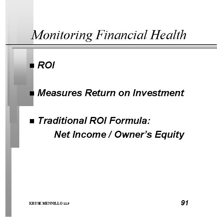 Monitoring Financial Health n ROI n Measures Return on Investment n Traditional ROI Formula: