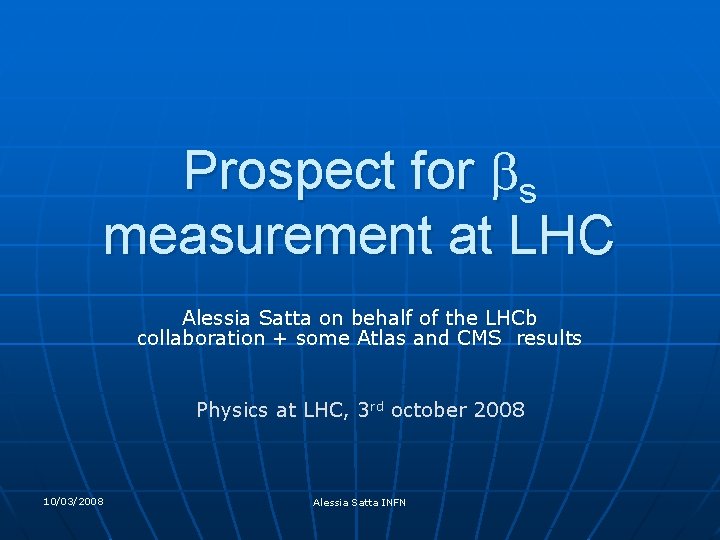Prospect for bs measurement at LHC Alessia Satta on behalf of the LHCb collaboration
