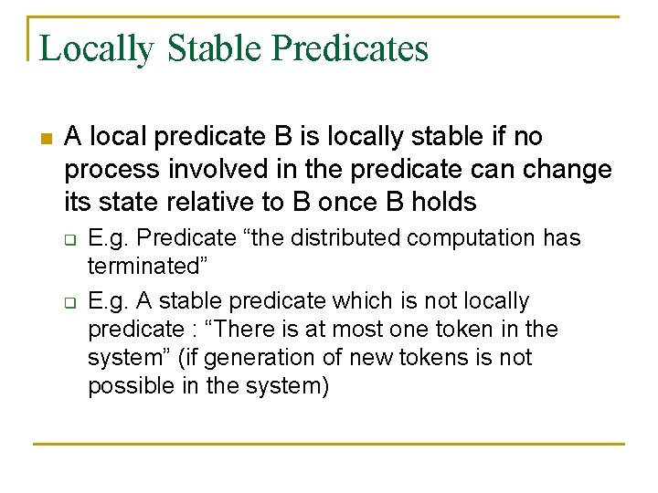 Locally Stable Predicates n A local predicate B is locally stable if no process
