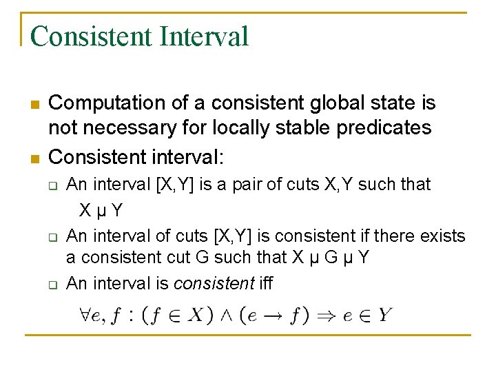 Consistent Interval n n Computation of a consistent global state is not necessary for