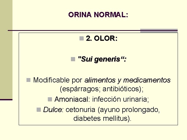 ORINA NORMAL: n 2. OLOR: n "Sui generis“: n Modificable por alimentos y medicamentos ORINA NORMAL: n 2. OLOR: n "Sui generis“: n Modificable por alimentos y medicamentos