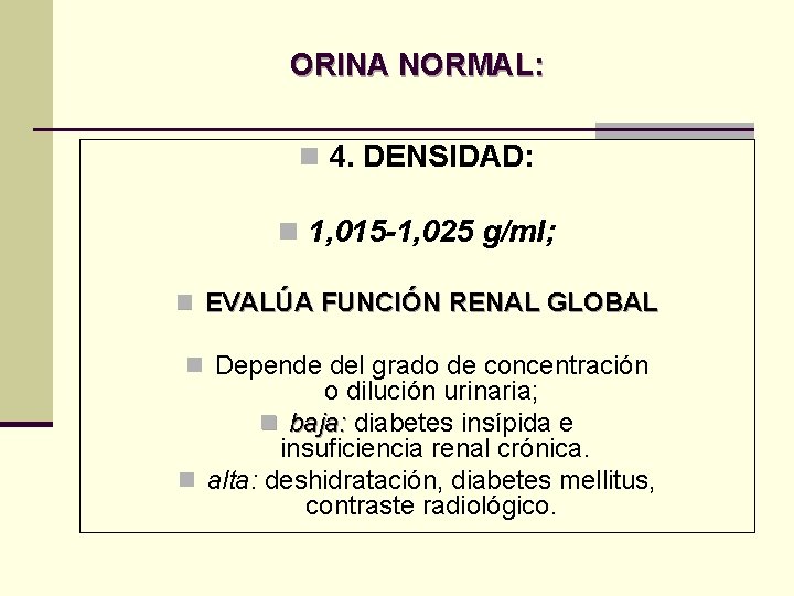 ORINA NORMAL: n 4. DENSIDAD: n 1, 015 -1, 025 g/ml; n EVALÚA FUNCIÓN ORINA NORMAL: n 4. DENSIDAD: n 1, 015 -1, 025 g/ml; n EVALÚA FUNCIÓN