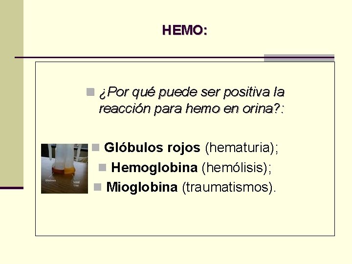 HEMO: n ¿Por qué puede ser positiva la reacción para hemo en orina? : HEMO: n ¿Por qué puede ser positiva la reacción para hemo en orina? :
