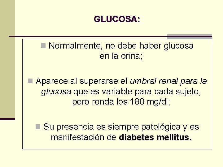GLUCOSA: n Normalmente, no debe haber glucosa en la orina; n Aparece al superarse GLUCOSA: n Normalmente, no debe haber glucosa en la orina; n Aparece al superarse
