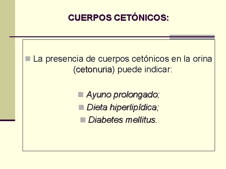 CUERPOS CETÓNICOS: n La presencia de cuerpos cetónicos en la orina (cetonuria) cetonuria puede CUERPOS CETÓNICOS: n La presencia de cuerpos cetónicos en la orina (cetonuria) cetonuria puede